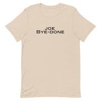 Soft and lightweight Unisex t-shirt with just the right amount of stretch. "JOE BYE-DONE"