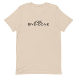 Soft and lightweight Unisex t-shirt with just the right amount of stretch. "JOE BYE-DONE"