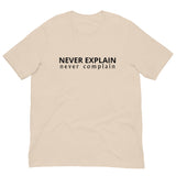 Unisex t-shirt that is the best 100% cotton tee you’ve ever tried. "NEVER COMPLAIN NEVER EXPLAIN"