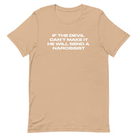 Unisex t-shirt that is soft and lightweight, with the right amount of stretch.  "IF THE DEVIL CAN'T MAKE IT, HE WILL SEND A NARCISSIST"