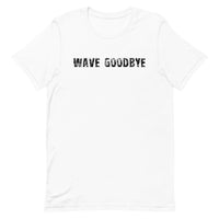 Unisex soft, lightweight with a little stretch t-shirt "WAVE GOODBYE"