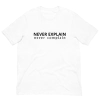 Unisex t-shirt that is the best 100% cotton tee you’ve ever tried. "NEVER COMPLAIN NEVER EXPLAIN"