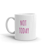 Mug  "NOT TODAY"