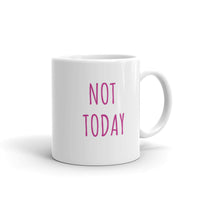 Mug  "NOT TODAY"