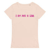 Comfortable, casual, and so soft organic t-shirt "I AM JUST A GIRL"