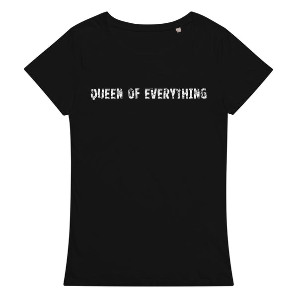 Comfortable, casual, and so soft organic t-shirt "QUEEN OF EVERYTHING"