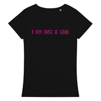 Comfortable, casual, and so soft organic t-shirt "I AM JUST A GIRL"