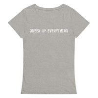 Comfortable, casual, and so soft organic t-shirt "QUEEN OF EVERYTHING"