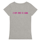 Comfortable, casual, and so soft organic t-shirt "I AM JUST A GIRL"