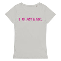 Comfortable, casual, and so soft organic t-shirt "I AM JUST A GIRL"