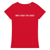 Comfortable, casual, and so soft organic t-shirt "WHO MADE YOU KING?"