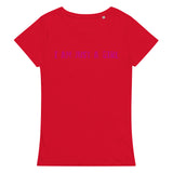 Comfortable, casual, and so soft organic t-shirt "I AM JUST A GIRL"