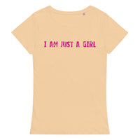 Comfortable, casual, and so soft organic t-shirt "I AM JUST A GIRL"