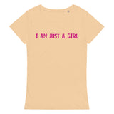 Comfortable, casual, and so soft organic t-shirt "I AM JUST A GIRL"