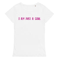 Comfortable, casual, and so soft organic t-shirt "I AM JUST A GIRL"