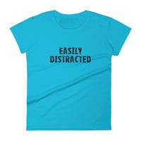 Women's short sleeve T-Shirt - Not too boxy and not too tight. This comfy tee is true to size. "EASILY DISTRACTED"