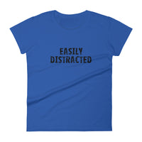 Women's short sleeve T-Shirt - Not too boxy and not too tight. This comfy tee is true to size. "EASILY DISTRACTED"