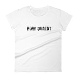 Women's short sleeve T-Shirt - Not too boxy and not too tight. This comfy tee is true to size "HOW QUAINT""