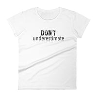 Women's short sleeve pre-shrunck cotton t-shirt  "DON'T UNDERESTIMATE"