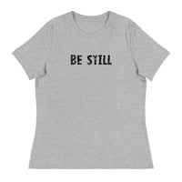 Women's Relaxed T-Shirt that might just be the softest and most comfortable t-shirt you'll ever own   "BE STILL"