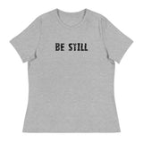 Women's Relaxed T-Shirt that might just be the softest and most comfortable t-shirt you'll ever own   "BE STILL"