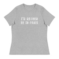 Women's relaxed softest and most comfortable t-shirt you'll ever own. "I'D RATHER BE IN PARIS"