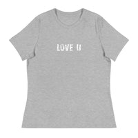 Women's relaxed softest and most comfortable t-shirt you'll ever own. "LOVE U"