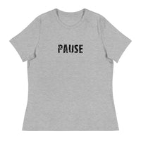 Women's relaxed softest and most comfortable t-shirt you'll ever own. "PAUSE"