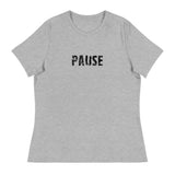 Women's relaxed softest and most comfortable t-shirt you'll ever own. "PAUSE"