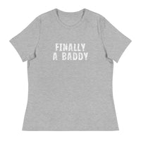 Women's Relaxed T-Shirt that just might be the softest and most comfortable women's t-shirt you'll ever own. "FINALLY A BADDY" "