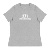 Women's relaxed softest and most comfortable t-shirt you'll ever own.  "LEFT UNSUPERVISED"