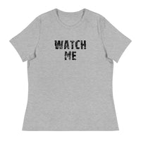 Women's Relaxed T-Shirt that just might be the softest and most comfortable women's t-shirt you'll ever own.  "WATCH ME"