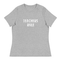 Women's Relaxed T-ShirtWomen's Relaxed T-Shirt that just might be the softest and most comfortable women's t-shirt you'll ever own.  "TEACHERS RULE"