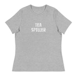 Women's Relaxed T-Shirt that just might be the softest and most comfortable women's t-shirt you'll ever own. "TEA SPILLER"