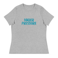 Women's relaxed softest and most comfortable t-shirt you'll ever own.  "UNDER PRESSURE"