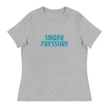 Women's relaxed softest and most comfortable t-shirt you'll ever own.  "UNDER PRESSURE"