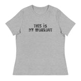 Women's relaxed softest and most comfortable t-shirt you'll ever own. "THIS IS MY WORKOUT"