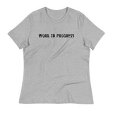 Women's relaxed fit and smooth fabric t-shirt. "WORK IN PROGRESS"