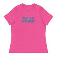 Women's Relaxed T-Shirt - probably the most comfortable t-shirt you will own "NAVIGATE GRACEFULLY"