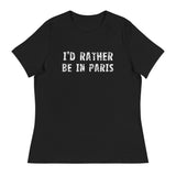 Women's relaxed softest and most comfortable t-shirt you'll ever own. "I'D RATHER BE IN PARIS"