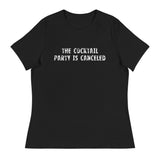 Women's relaxed softest and most comfortable t-shirt you'll ever own "THE COCKTAIL PARTY IS CANCELED"