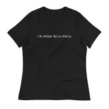 Women's relaxed softest and most comfortable t-shirt you'll ever own. "I'D RATHER BE IN PARIS"