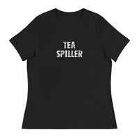 Women's Relaxed T-Shirt that just might be the softest and most comfortable women's t-shirt you'll ever own. "TEA SPILLER"