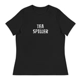 Women's Relaxed T-Shirt that just might be the softest and most comfortable women's t-shirt you'll ever own. "TEA SPILLER"