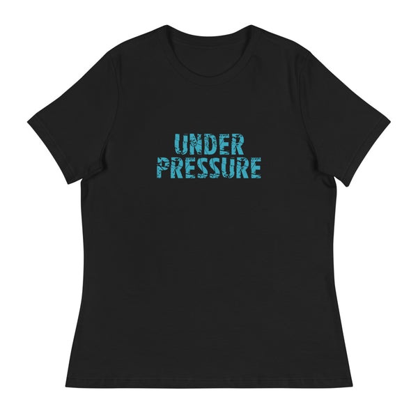 Women's relaxed softest and most comfortable t-shirt you'll ever own.  "UNDER PRESSURE"