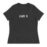 Women's relaxed softest and most comfortable t-shirt you'll ever own. "LOVE U"