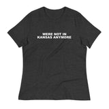 Women's relaxed softest and most comfortable t-shirt you'll ever own. "WERE NOT IN KANSAS ANYMORE"