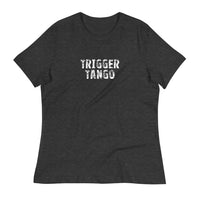 Women's relaxed softest and most comfortable t-shirt you'll ever own "TRIGGER TANGO"