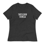 Women's relaxed softest and most comfortable t-shirt you'll ever own "TRIGGER TANGO"