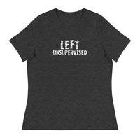 Women's relaxed softest and most comfortable t-shirt you'll ever own.  "LEFT UNSUPERVISED"